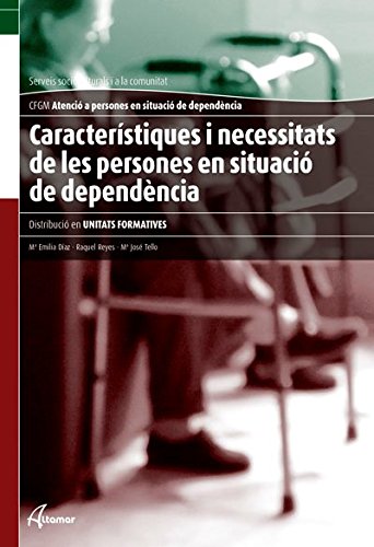 Caracteristiques i necessitats de les persones en situació de dependència (CFGM ATENCIÓ A PERSONES EN SITUACIÓ DE DEPENDÈNCIA)