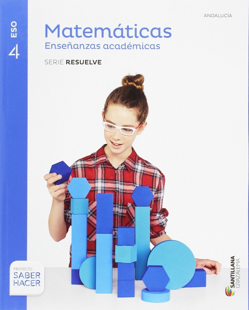 MATEMÁTICAS ENSEÑANZAS ACADÉMICAS SERIE RESUELVE 4 ESO SABER HACER ANDALUCÍA