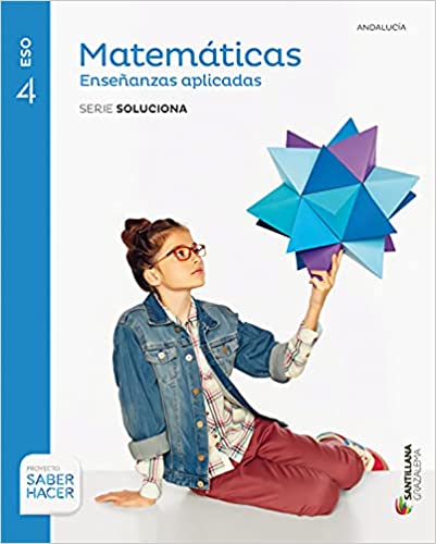 MATEMATICAS APLICADAS SERIE SOLUCIONES 4 ESO SABER HACER