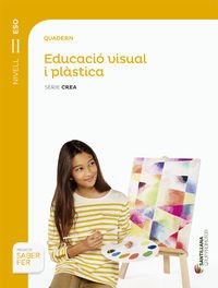 QUADERN EDUCACIÓ VISUAL I PLÀSTICA SÈRIE CREA NIVELL II ESO SABER FER