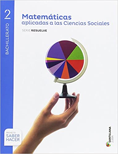 MATEMATICAS APLICADAS A LAS CIENCIAS SOCIALES SERIE RESUELVE 2 BTO SABER HACER