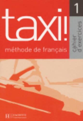 [9782011552204] Taxi. Cahier d'exercices. Per le Scuole superiori: Taxi. Méthode De Français - Cahier D'exercices 1 (Fle)