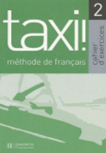 [9782011552389] Taxi. Cahier d'exercices. Per le Scuole superiori: Taxi! 2. Cahier D'Exercices (Fle)