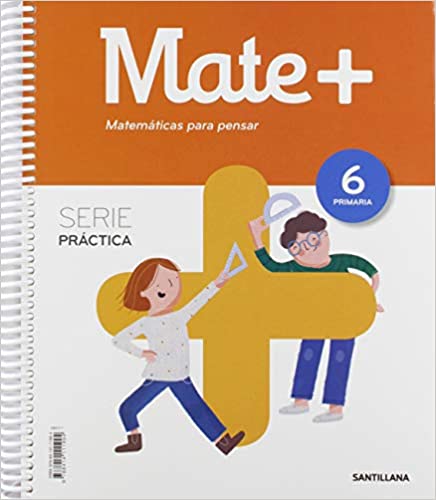 [9788414111994] MATE+ MATEMATICAS PARA PENSAR SERIE PRACTICA 6 PRIMARIA