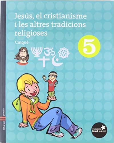 [9788447920211] Jesús, el cristianisme i les altres tradicions religioses 5è.primària-fent camí (projecte fent camí)