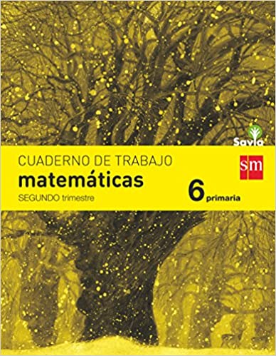 [9788467578584] Cuaderno de matemáticas. 6 Primaria, 2 Trimestre. Savia