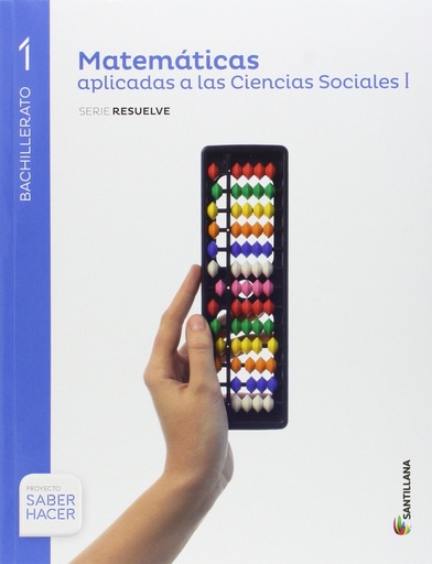 [9788468032962] MATEMÁTICAS APLICADAS A LAS CIENCIAS SOCIALES 1 BACHILLERATO SANTILLANA SABER HACER