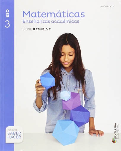 [9788483054420] MATEMÁTICAS ENSEÑANZAS ACADÉMICAS SERIE RESUELVE 3 ESO SABER HACER - ANDALUCÍA